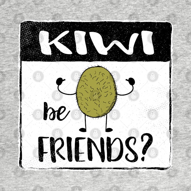 Kiwi Be Friends Fun Fruit Pun II by atomguy